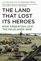 The Land that Lost Its Heroes: How Argentina Lost the Falklands War